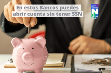 En estos Bancos puedes abrir cuentas sin tener SSN - bancaria